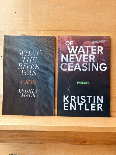 Of Water bundle by Loblolly Press, pairing OF WATER NEVER CEASING by Kristin Entler with What the River Was by Andrew Mack